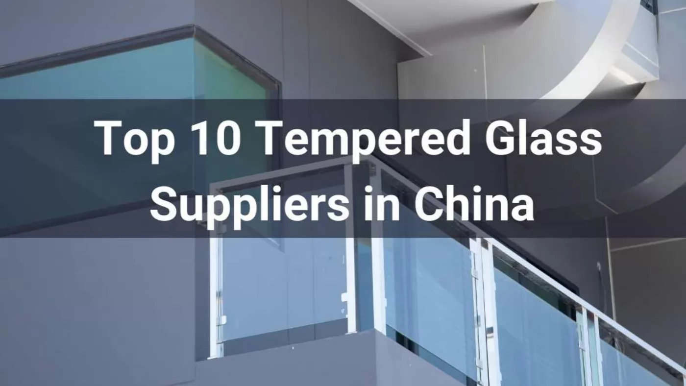 Top 10 Tempered Glass Suppliers in China 2024