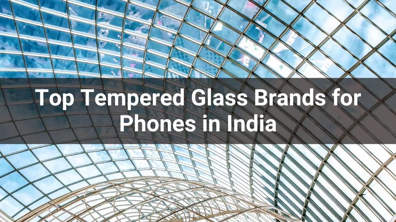 Tempered Glass Brands for Phones in India